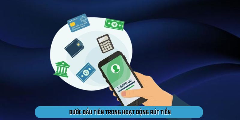 Bước đầu tiên trong hoạt động rút tiền
