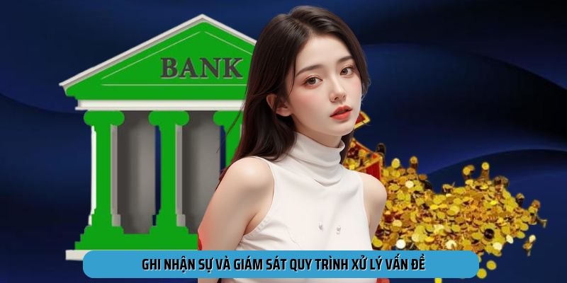 Ghi nhận sự và giám sát quy trình xử lý vấn đề
