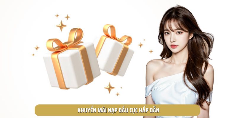 Khuyến mãi nạp đầu cực hấp dẫn