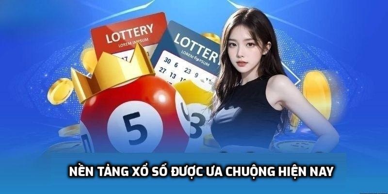 Nền tảng xổ số được ưa chuộng hiện nay