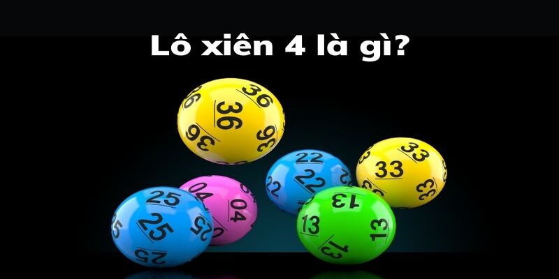 Giới thiệu qua thông tin về hình thức lô xiên 4
