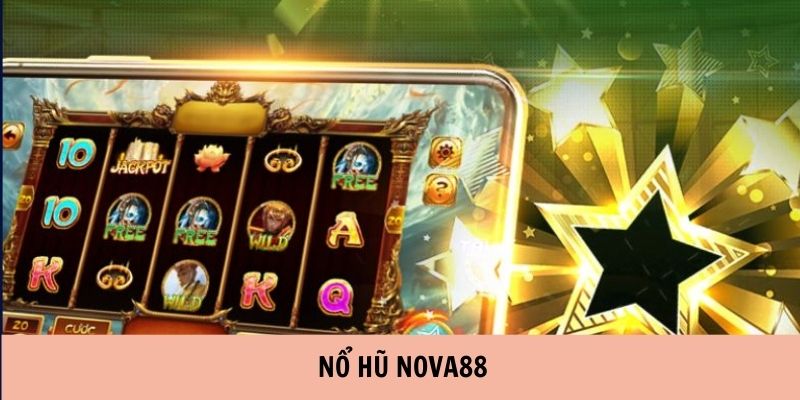Giới thiệu tổng quan sảnh Nổ Hũ Nova88